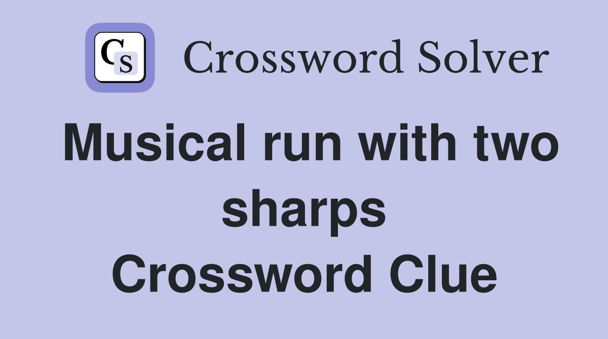 Musical run with two sharps Crossword Clue