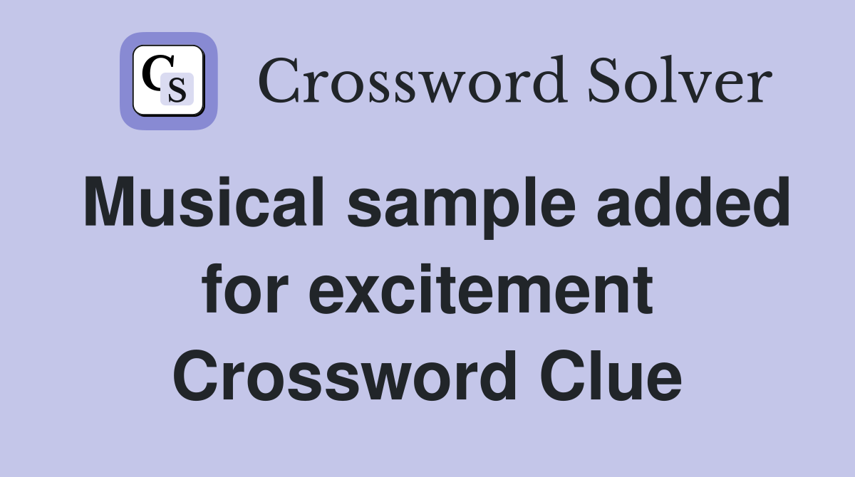 Musical sample added for excitement Crossword Clue