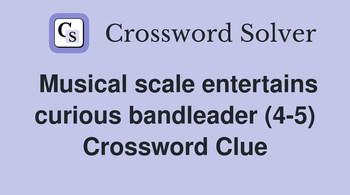 Musical scale entertains curious bandleader (4-5) Crossword Clue