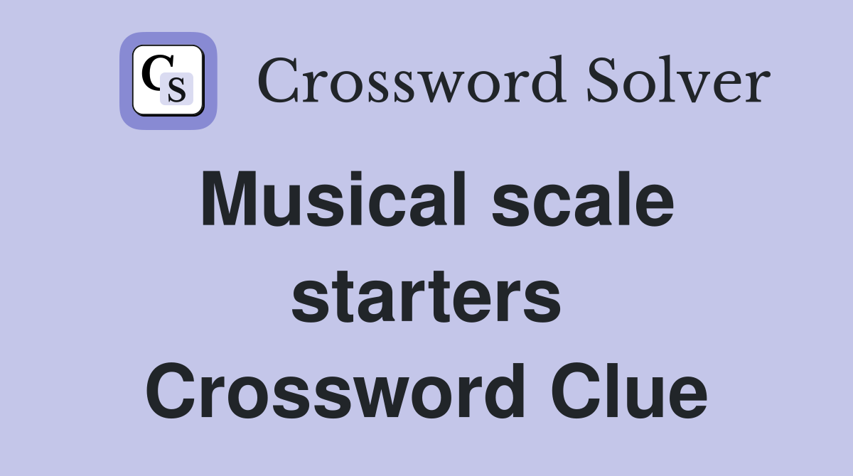 Musical scale starters Crossword Clue