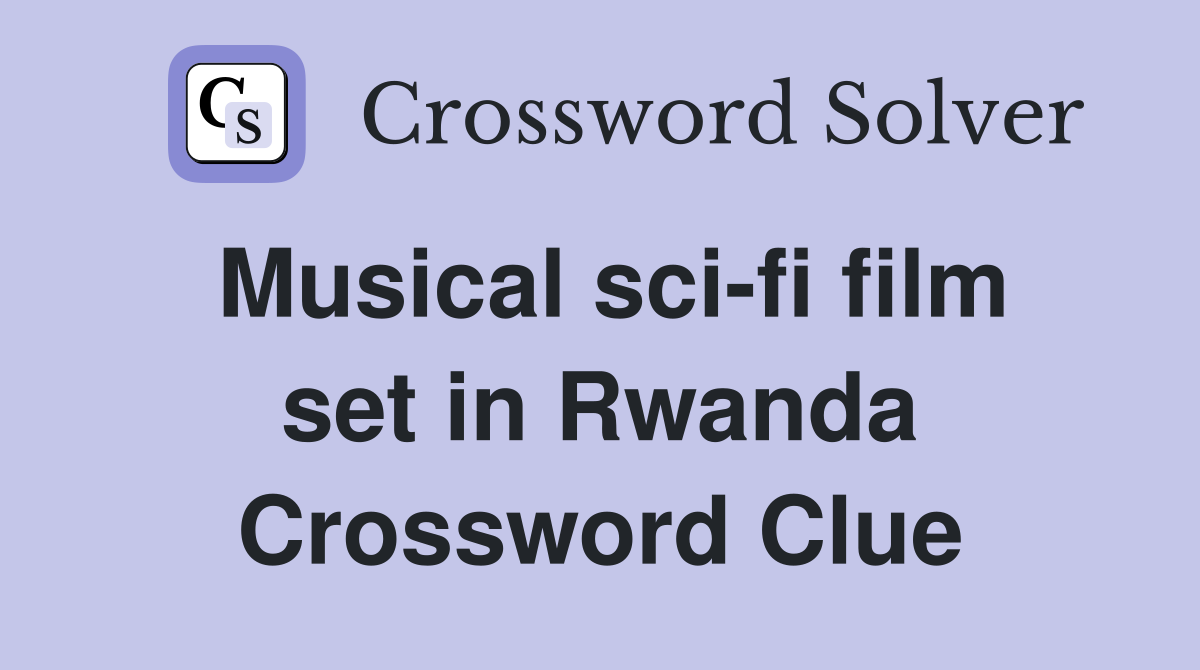 Musical sci-fi film set in Rwanda Crossword Clue