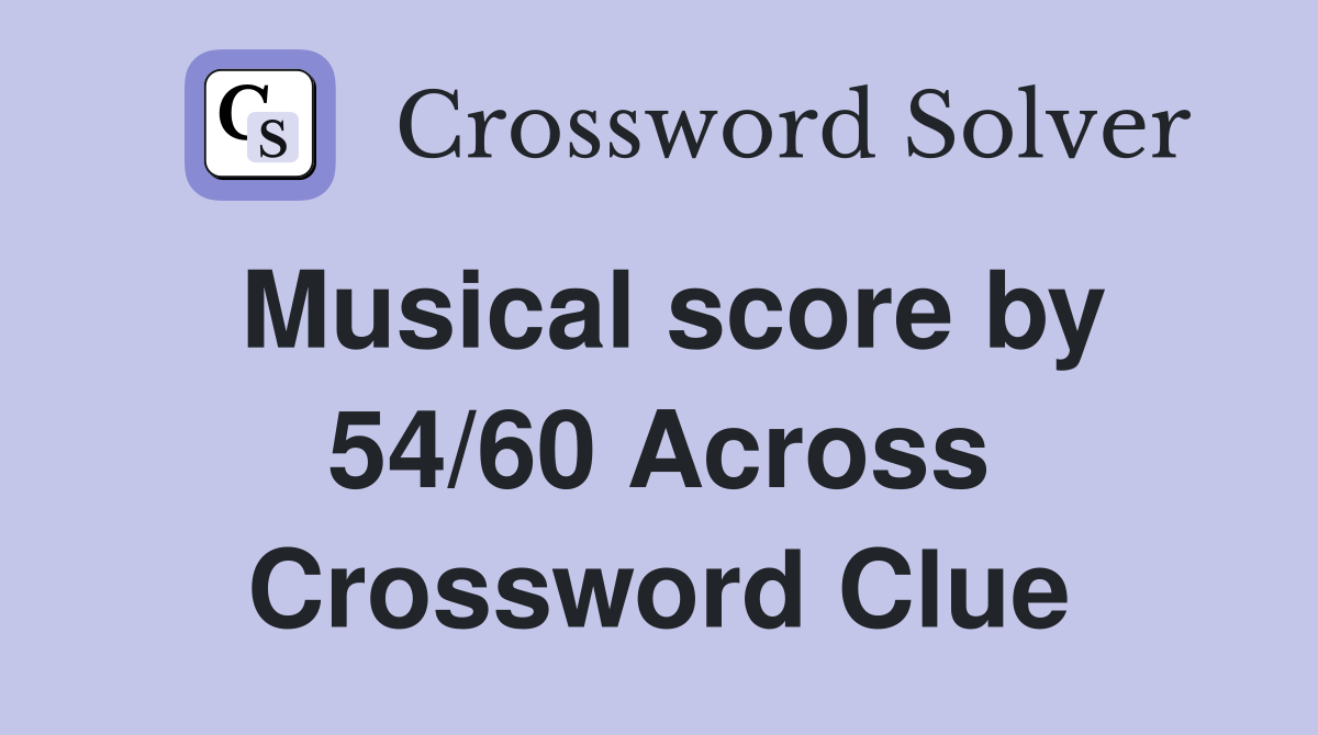 Musical score by 54/60 Across Crossword Clue