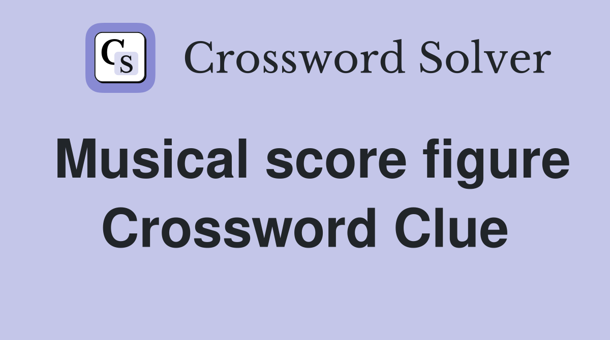 Musical score figure Crossword Clue
