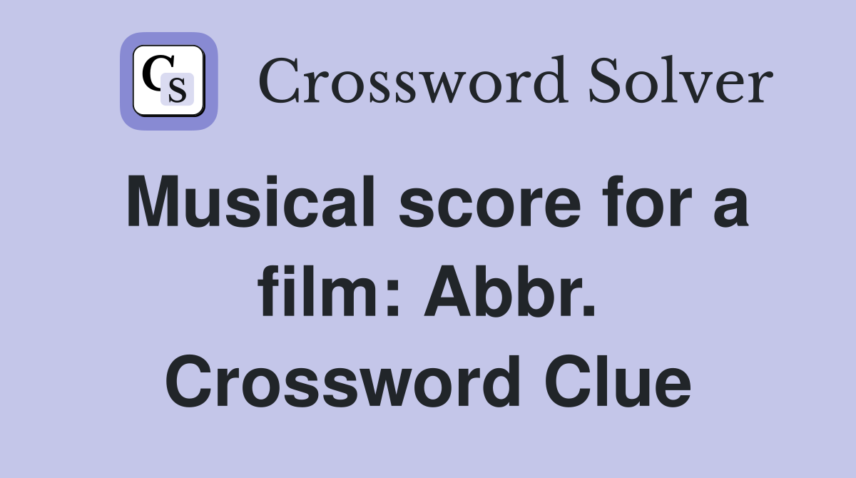 Musical score for a film: Abbr. Crossword Clue