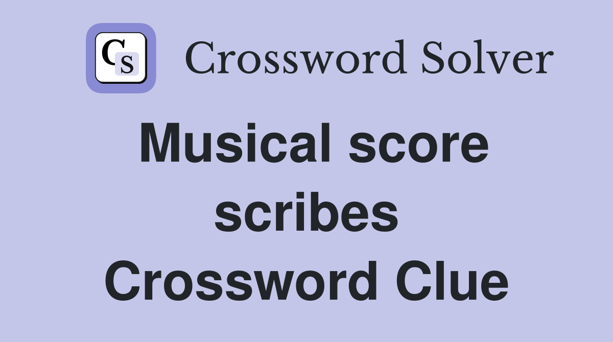 Musical score scribes Crossword Clue
