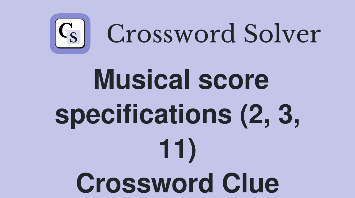 Musical score specifications (2, 3, 11) Crossword Clue