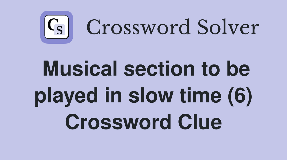 Musical section to be played in slow time (6) Crossword Clue