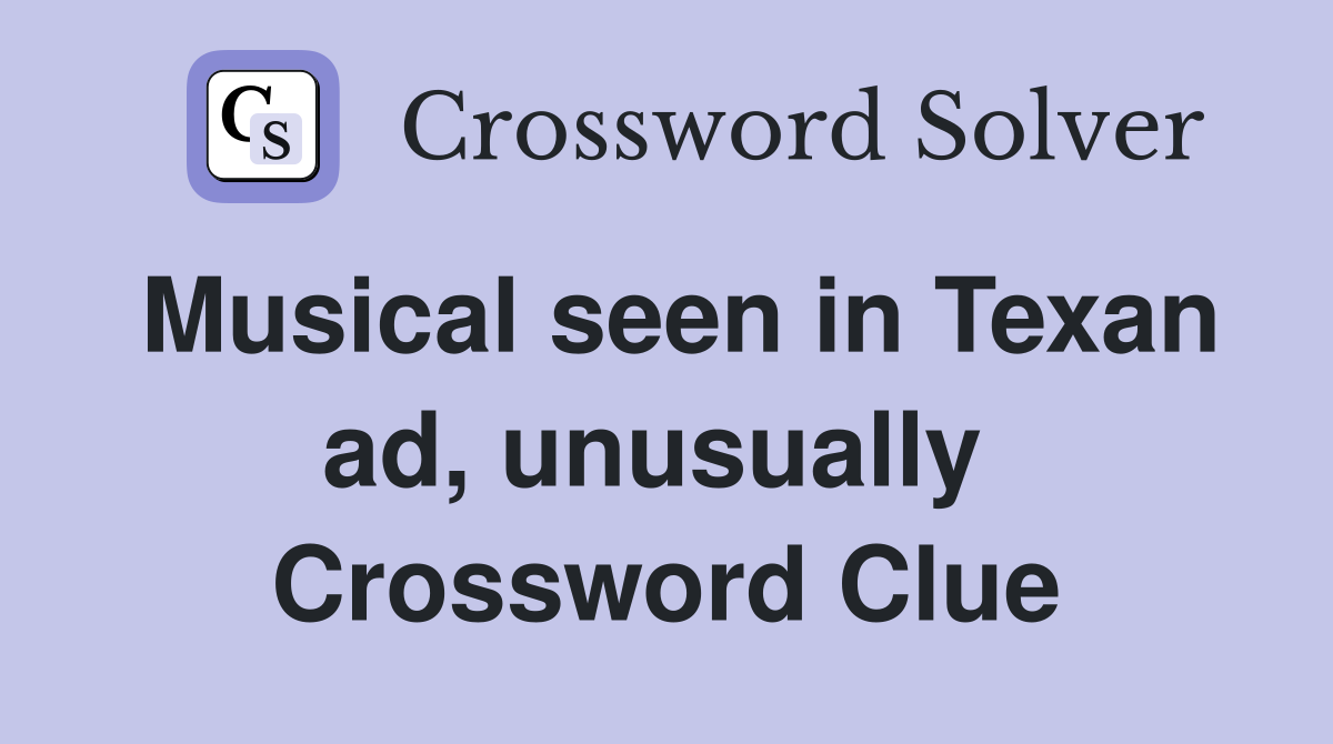 Musical seen in Texan ad, unusually  Crossword Clue