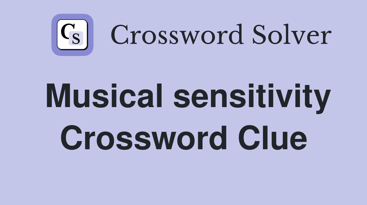 Musical sensitivity Crossword Clue