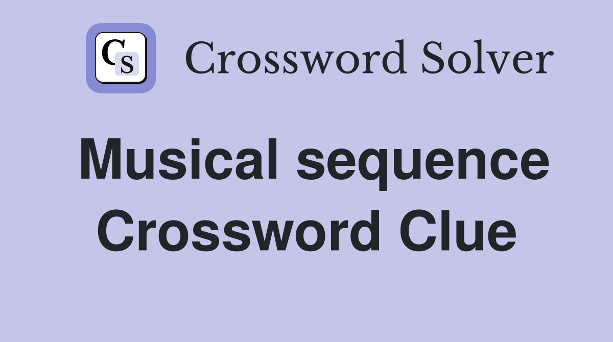 Musical sequence Crossword Clue