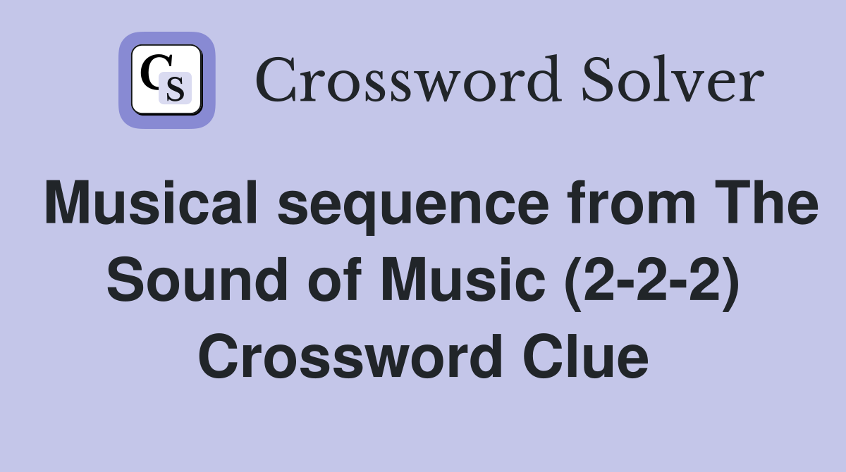 Musical sequence from The Sound of Music (2-2-2) Crossword Clue