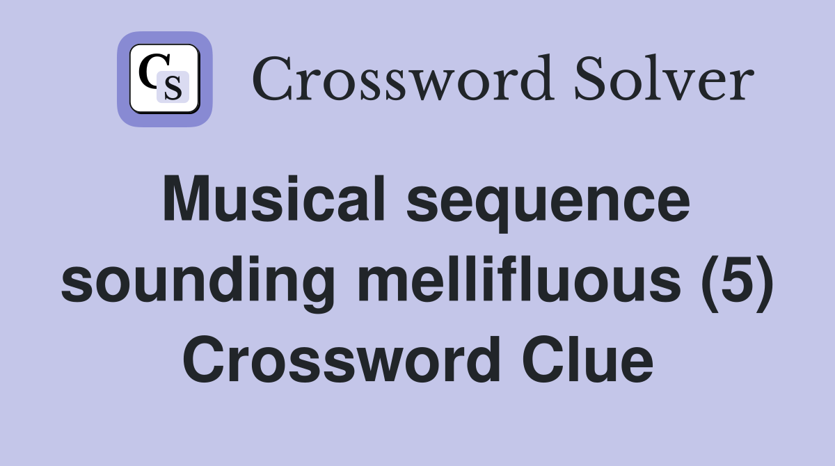 Musical sequence sounding mellifluous (5) Crossword Clue