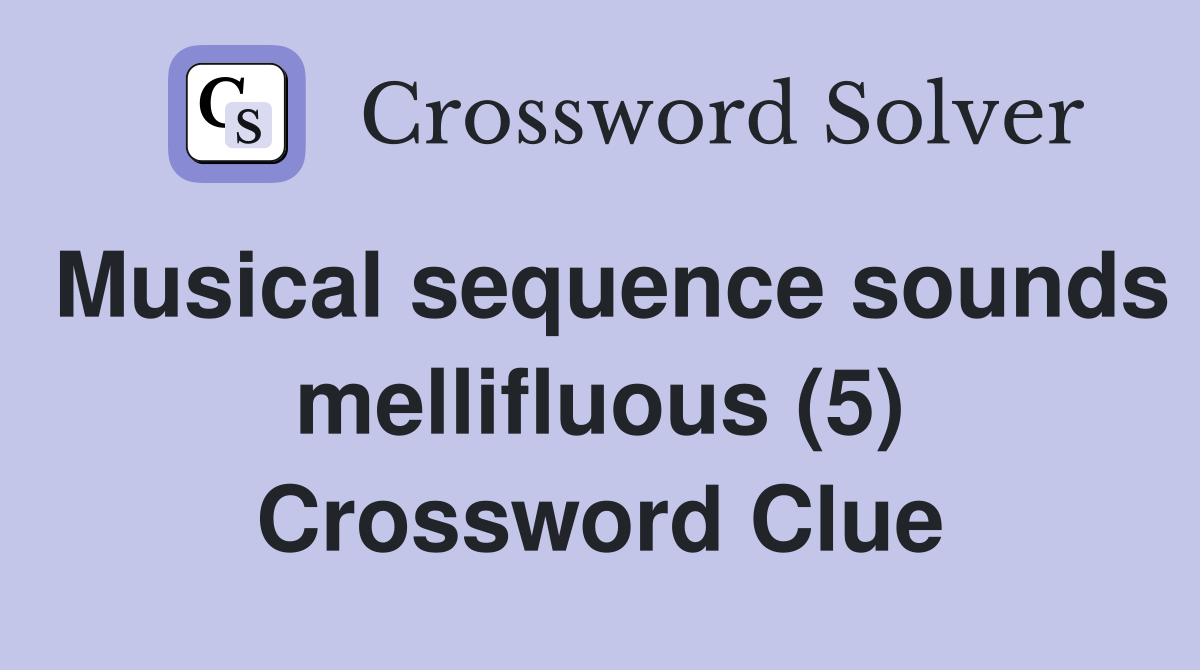 Musical sequence sounds mellifluous (5) Crossword Clue