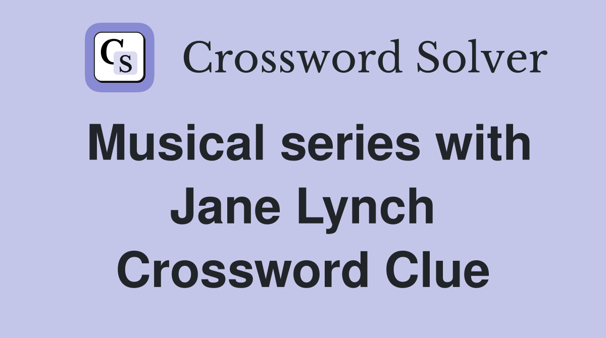 Musical series with Jane Lynch Crossword Clue