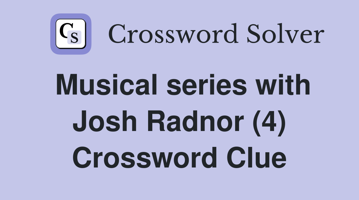 Musical series with Josh Radnor (4) Crossword Clue