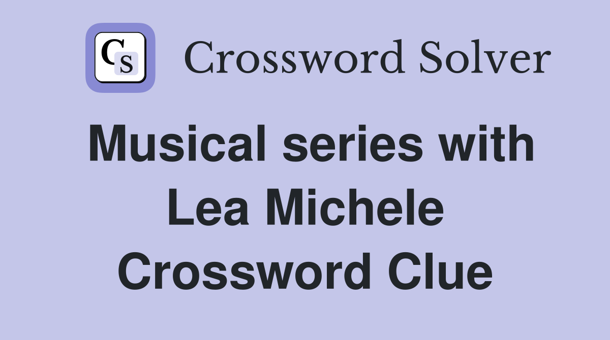 Musical series with Lea Michele Crossword Clue