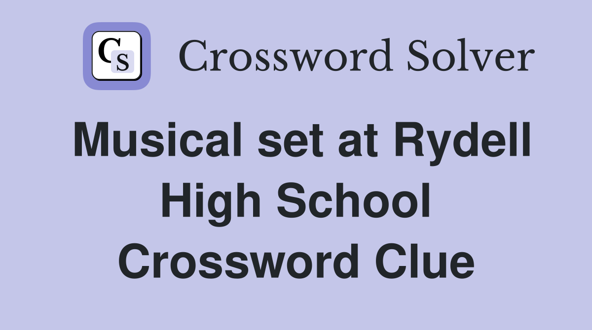 Musical set at Rydell High School Crossword Clue