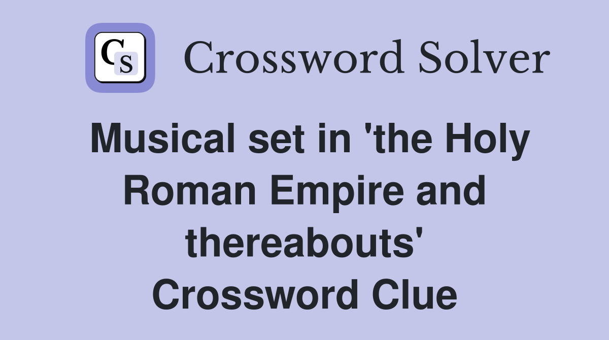 Musical set in 'the Holy Roman Empire and thereabouts' Crossword Clue