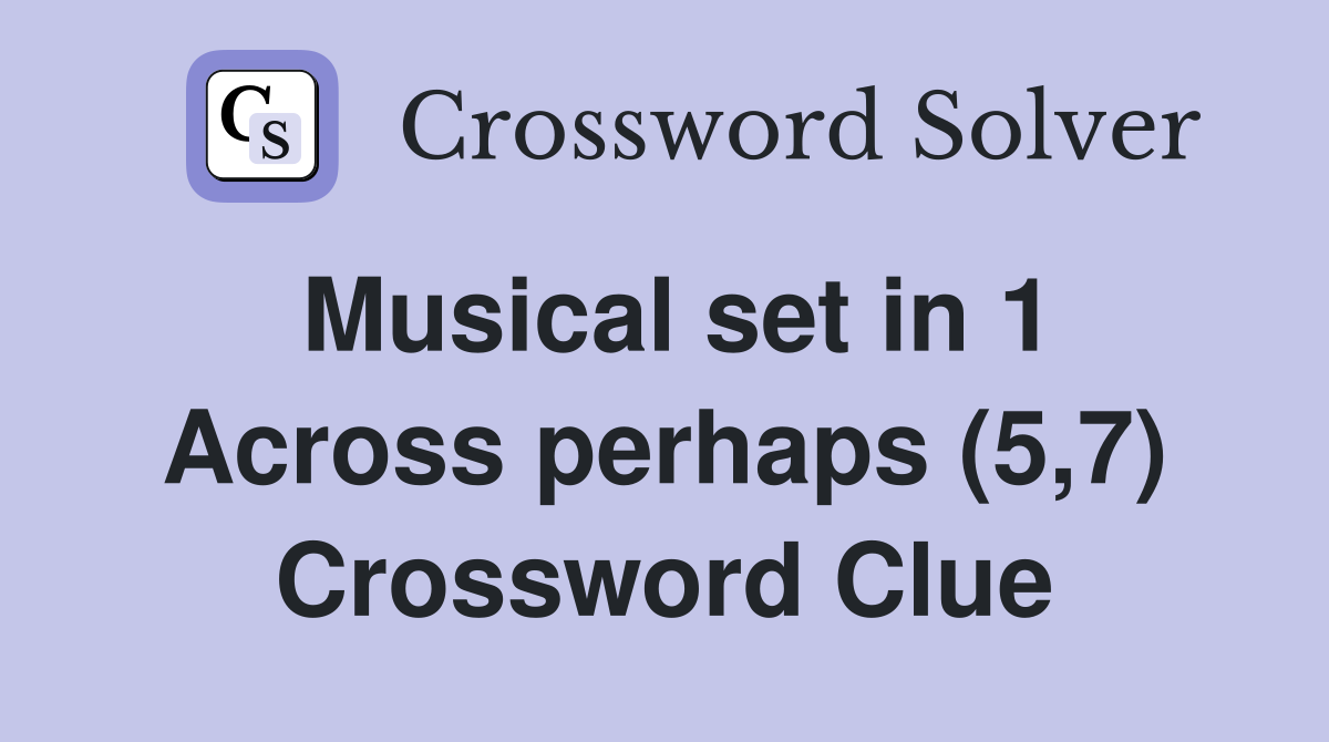 Musical set in 1 Across perhaps (5,7) Crossword Clue