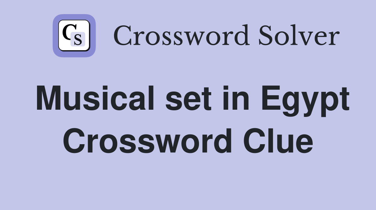 Musical set in Egypt Crossword Clue