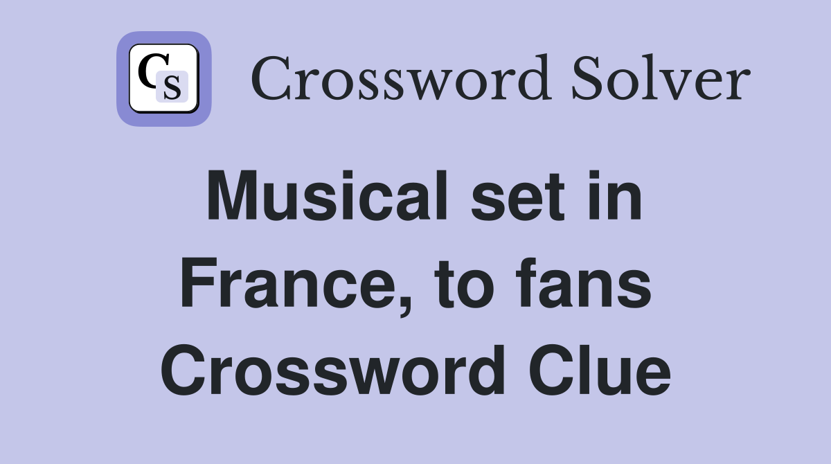 Musical set in France, to fans Crossword Clue