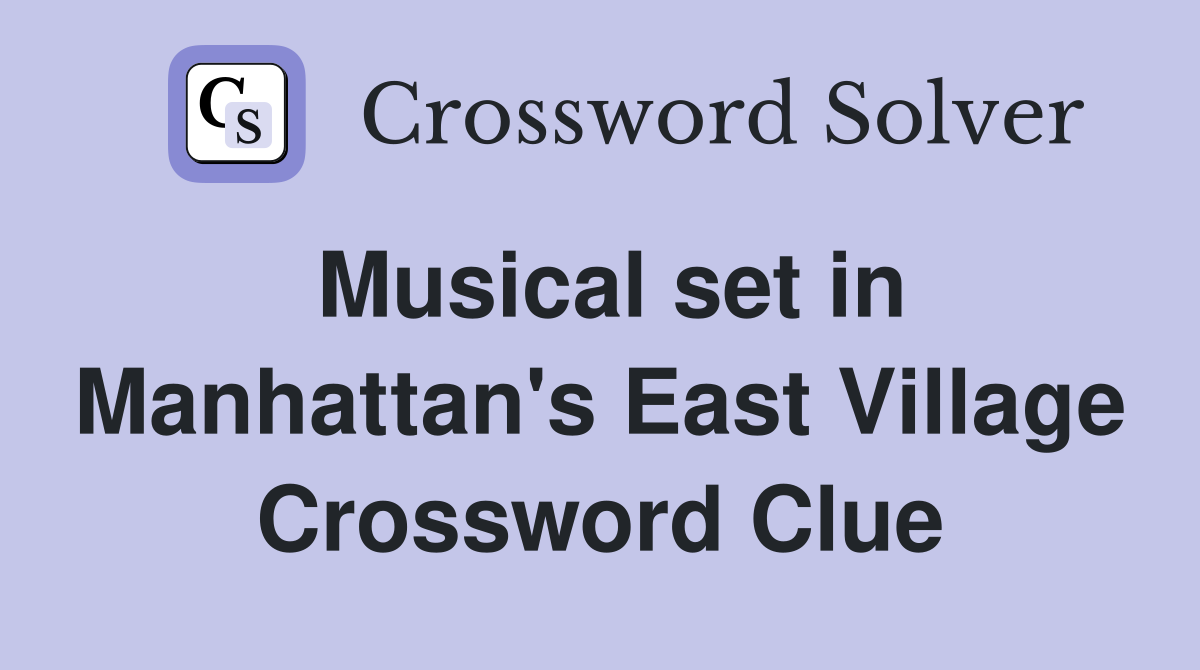 Musical set in Manhattan's East Village Crossword Clue