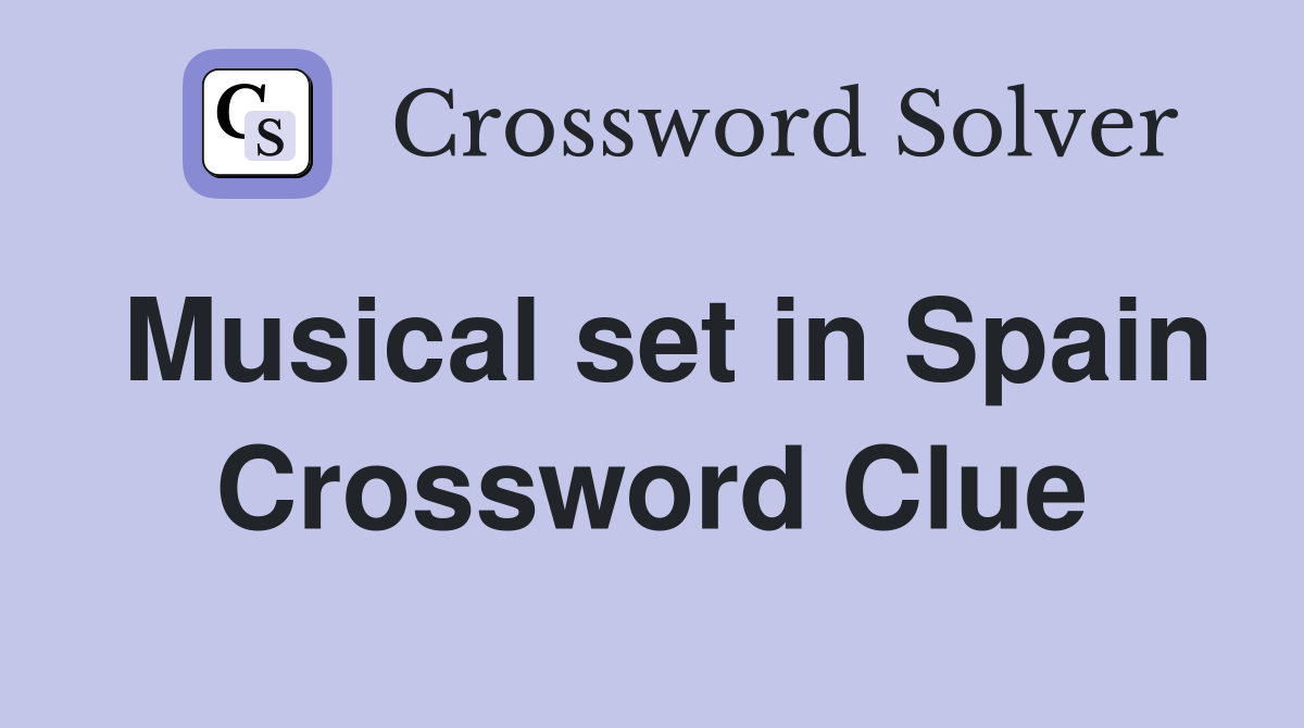 Musical set in Spain Crossword Clue