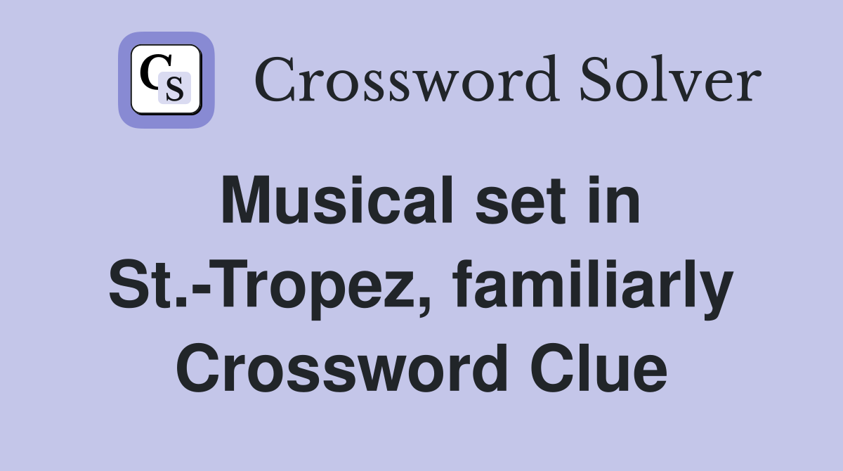 Musical set in St.-Tropez, familiarly Crossword Clue