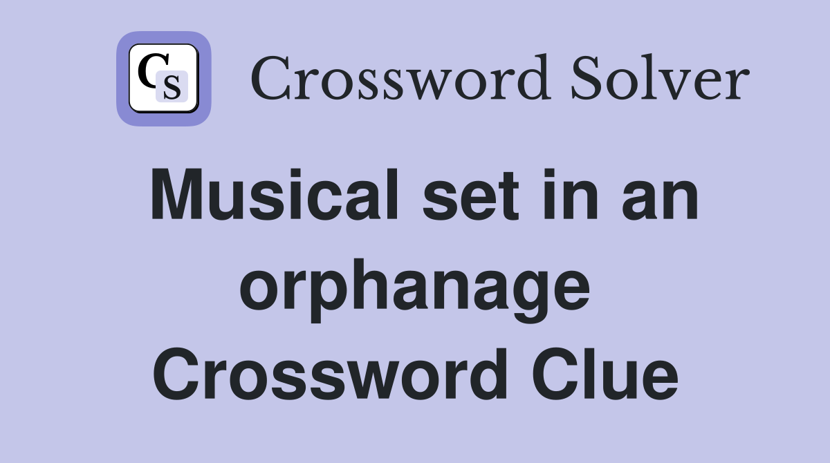 Musical set in an orphanage Crossword Clue