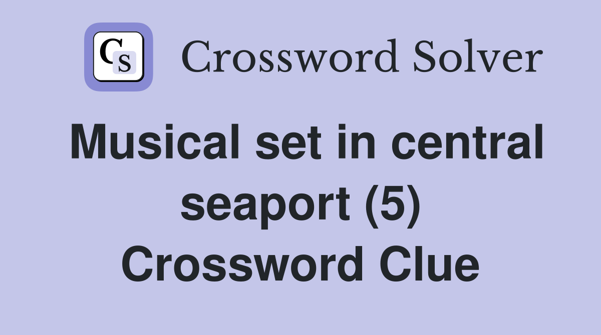 Musical set in central seaport (5) Crossword Clue