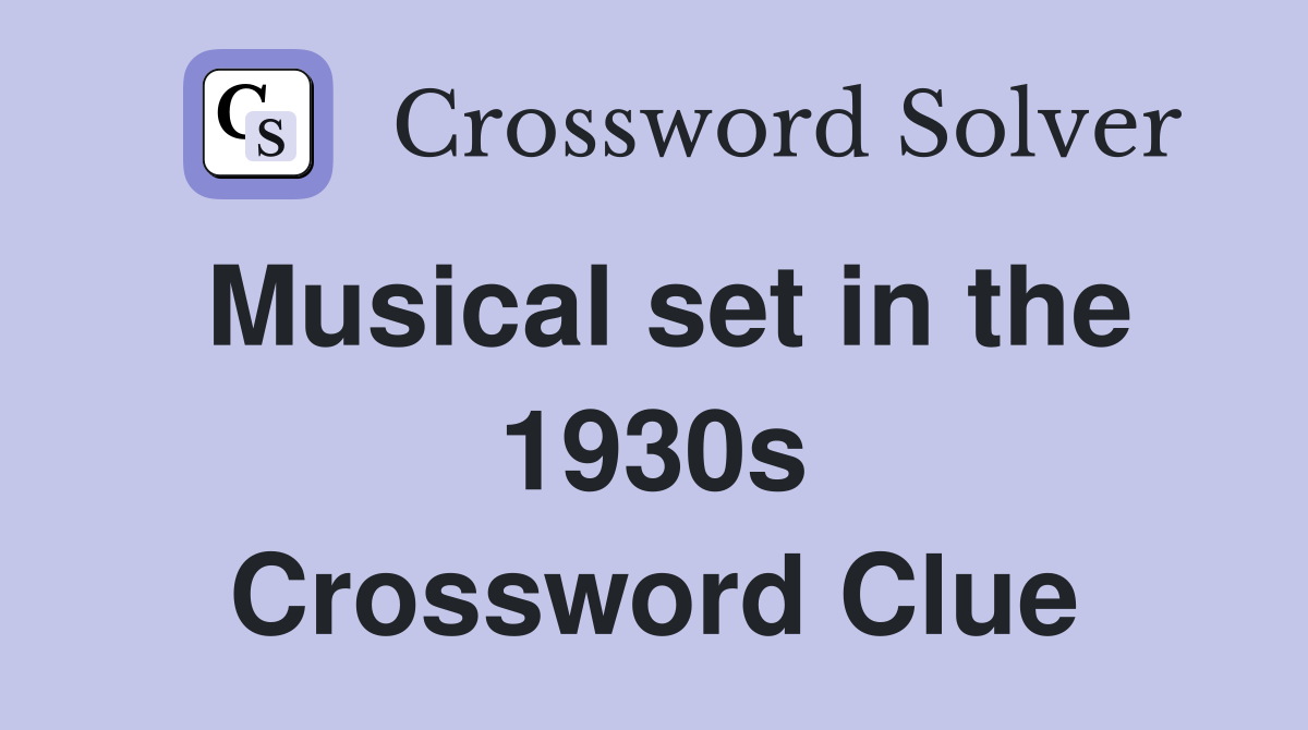 Musical set in the 1930s Crossword Clue