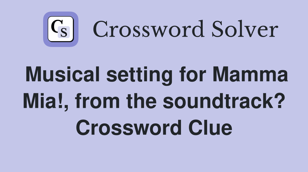 Musical setting for Mamma Mia!, from the soundtrack? Crossword Clue