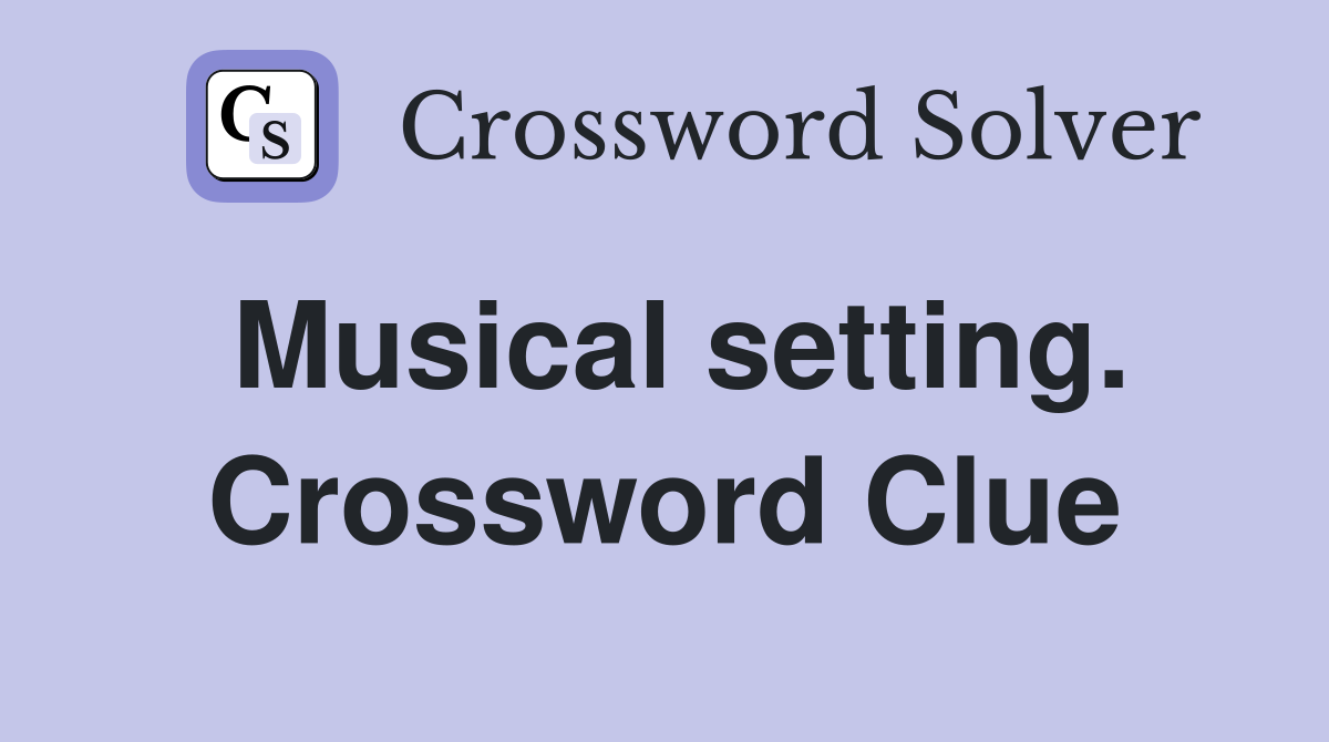 Musical setting. Crossword Clue