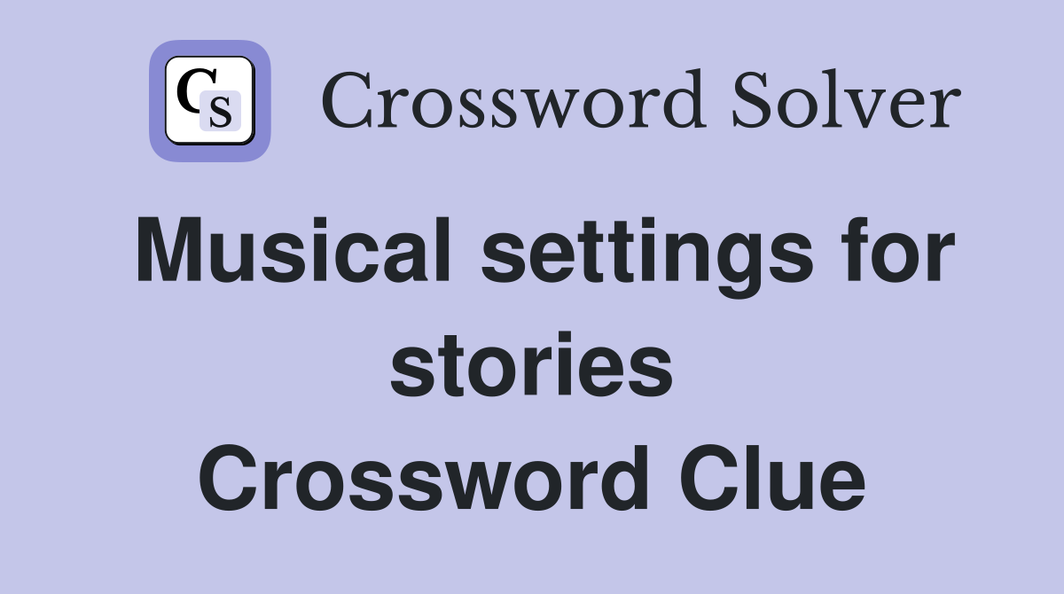 Musical settings for stories Crossword Clue