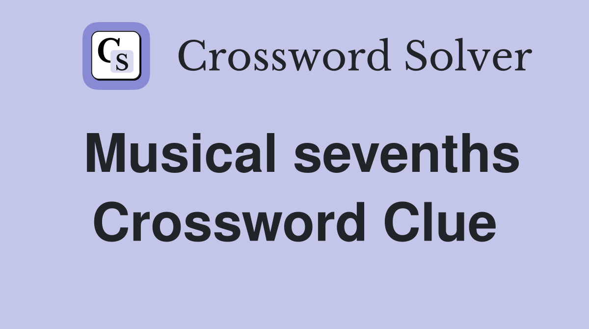 Musical sevenths Crossword Clue