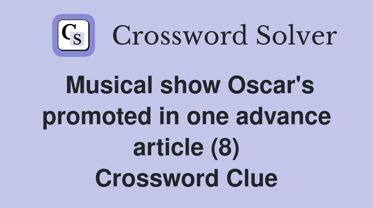 Musical show Oscar's promoted in one advance article (8) Crossword Clue