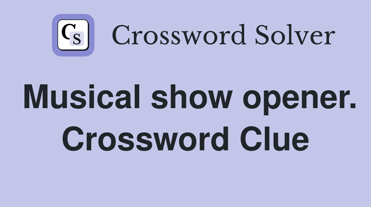 Musical show opener. Crossword Clue