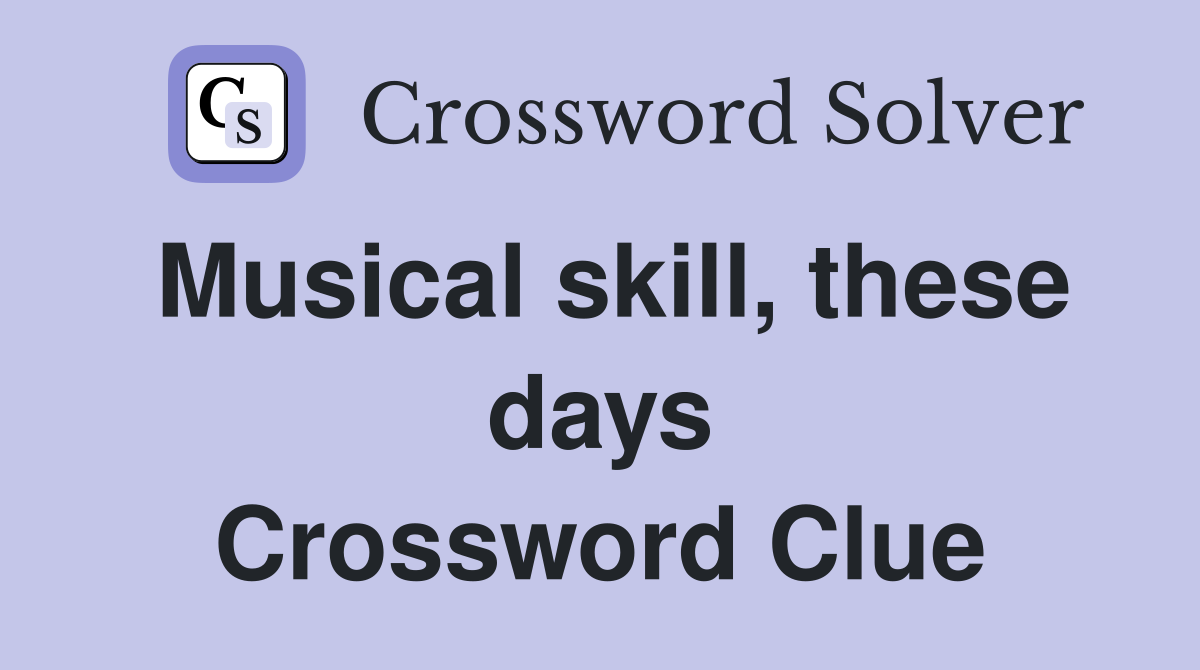 Musical skill, these days Crossword Clue