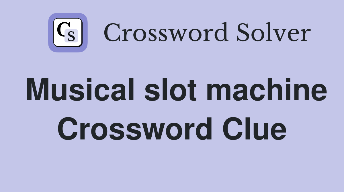 Musical slot machine Crossword Clue