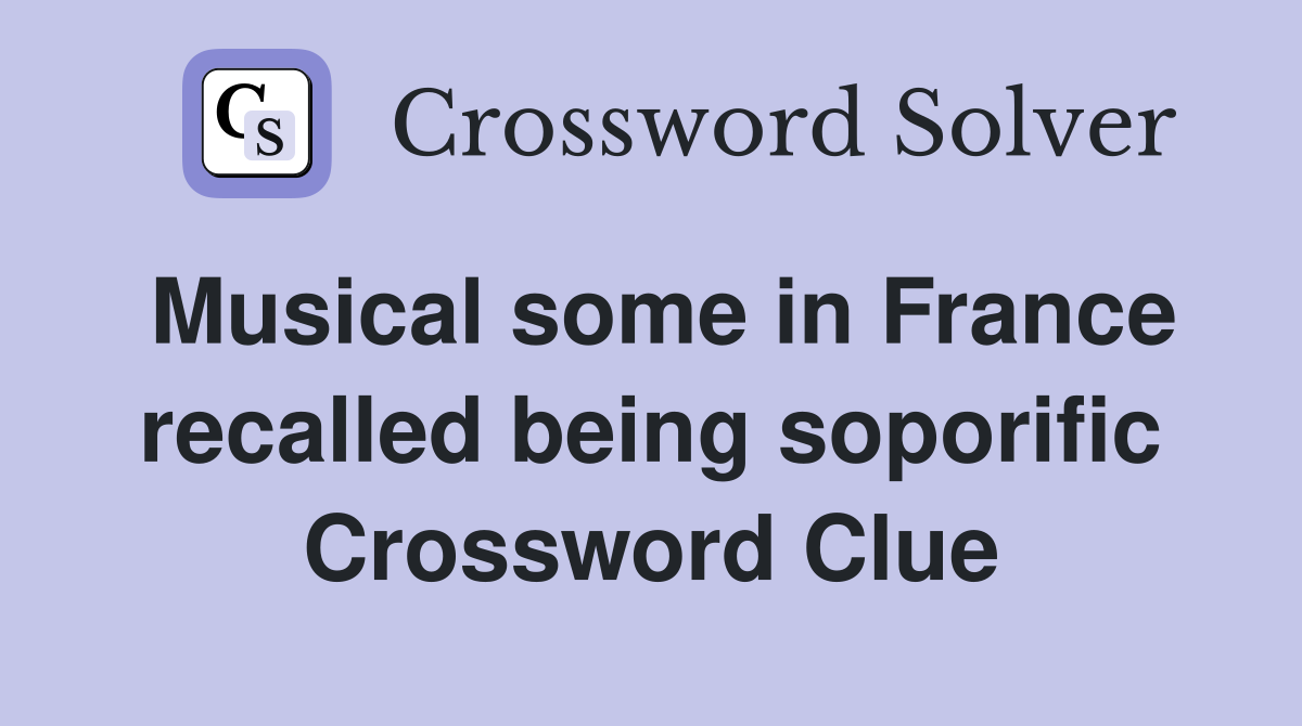 Musical some in France recalled being soporific Crossword Clue