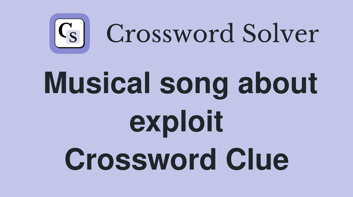 Musical song about exploit Crossword Clue