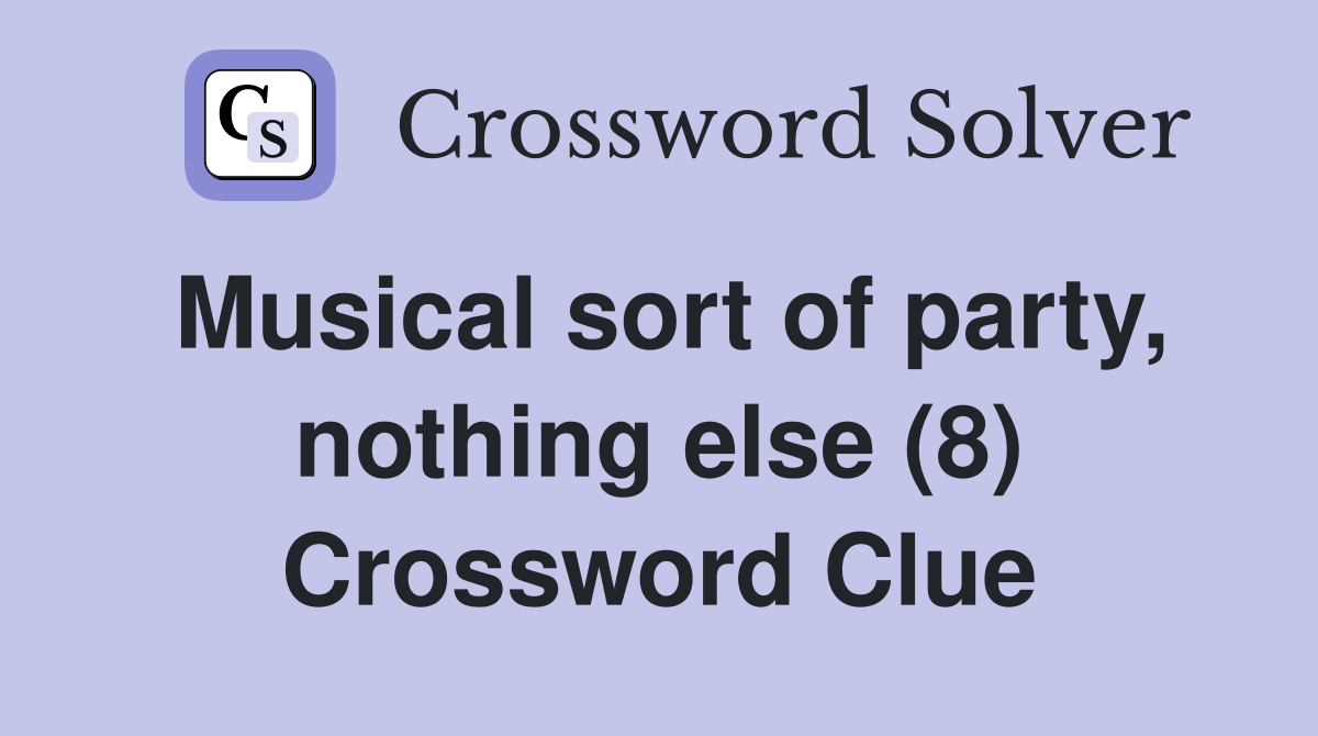 Musical sort of party, nothing else (8) Crossword Clue