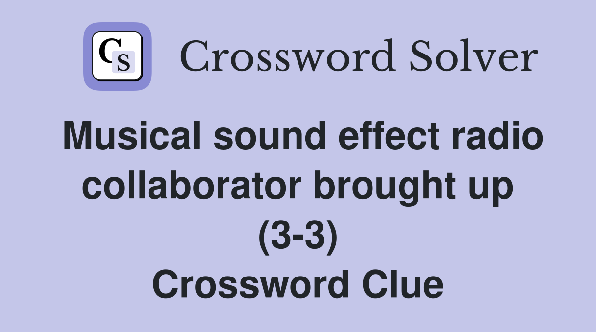 Musical sound effect radio collaborator brought up (3-3) Crossword Clue
