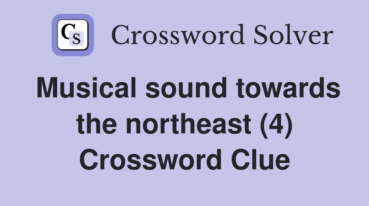 Musical sound towards the northeast (4) Crossword Clue