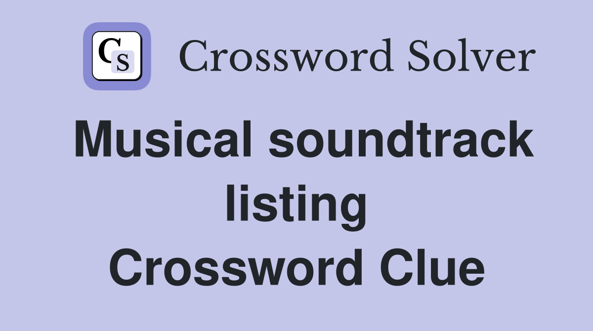 Musical soundtrack listing Crossword Clue