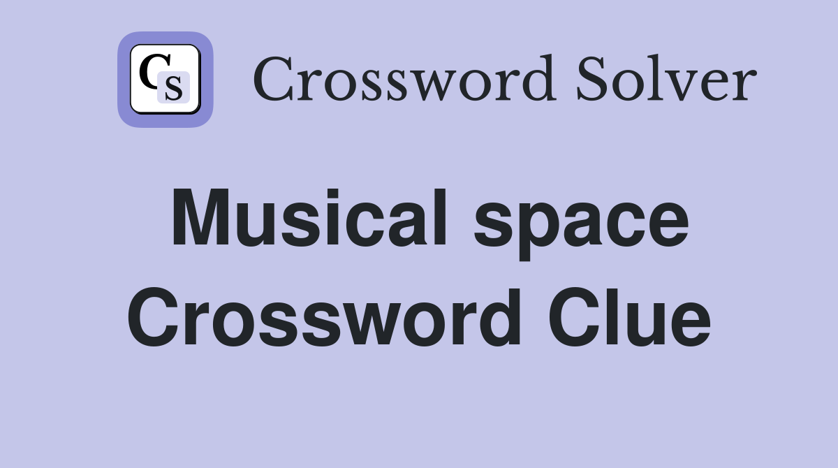 Musical space Crossword Clue