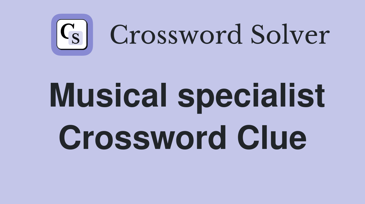 Musical specialist Crossword Clue
