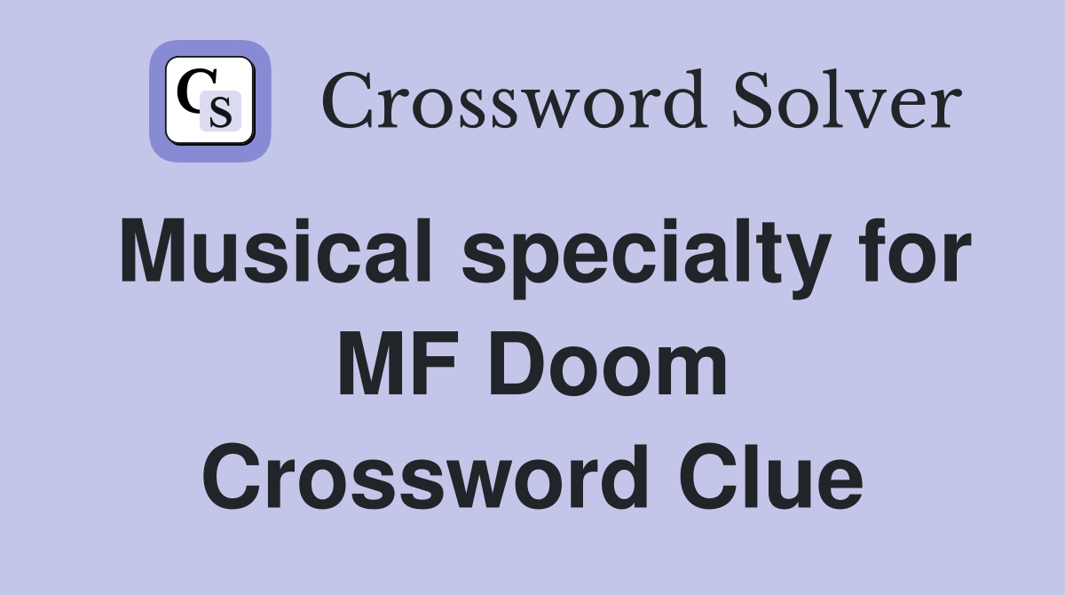 Musical specialty for MF Doom Crossword Clue