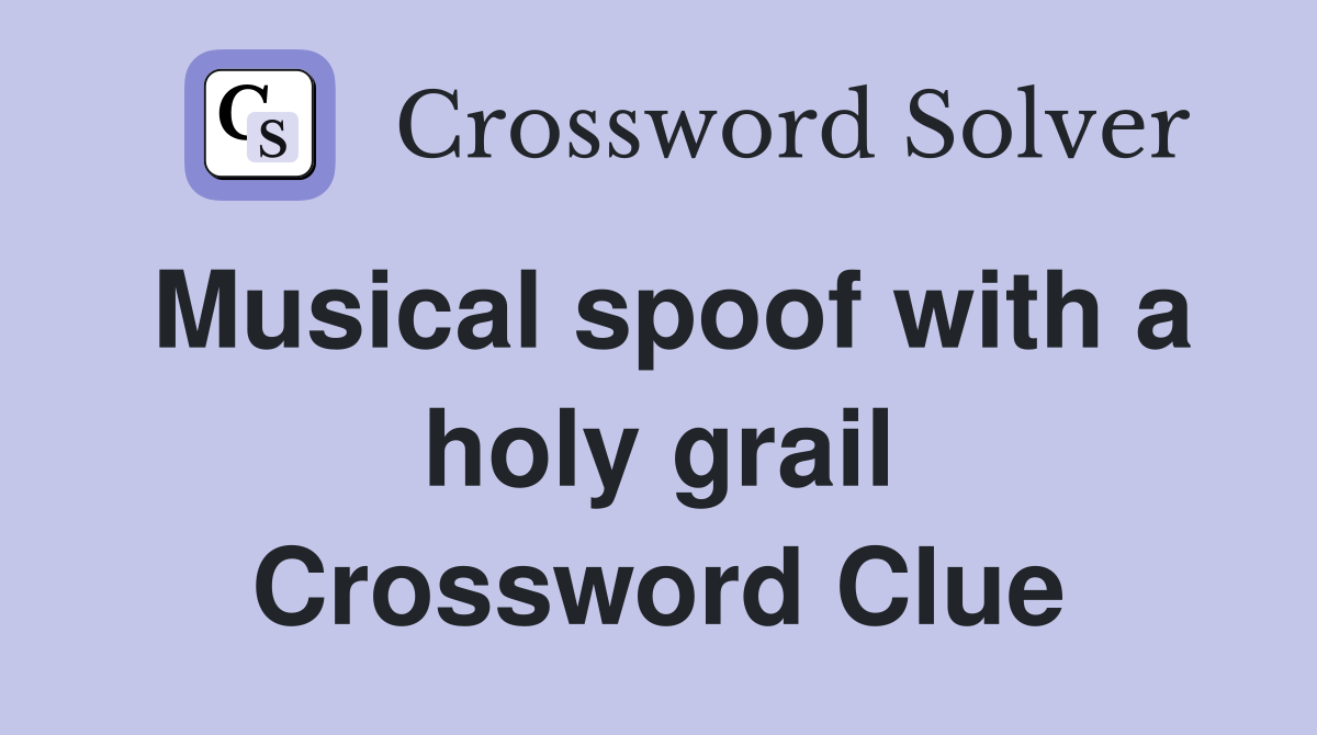 Musical spoof with a holy grail Crossword Clue