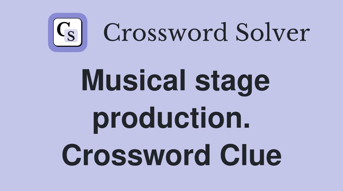 Musical stage production. Crossword Clue
